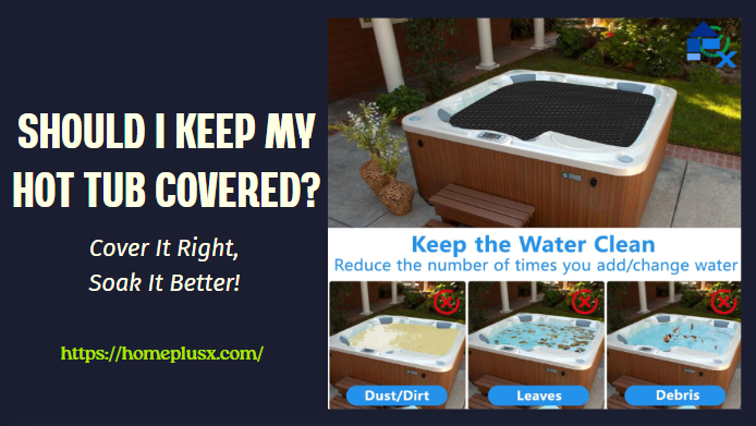 should i keep my hot tub covered
